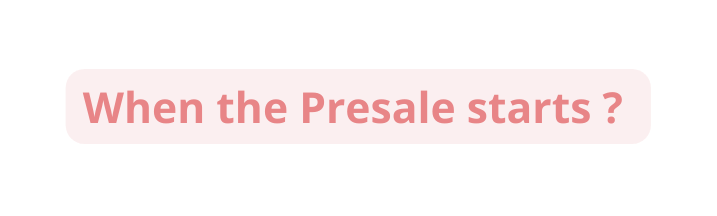 When the Presale starts