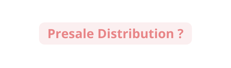 Presale Distribution