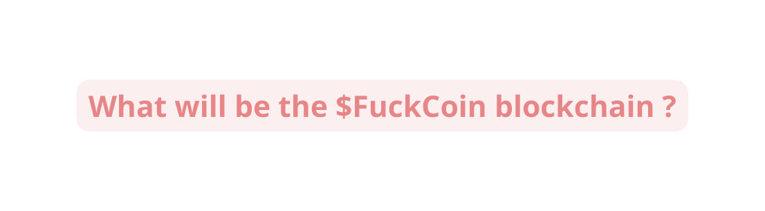 What will be the FuckCoin blockchain